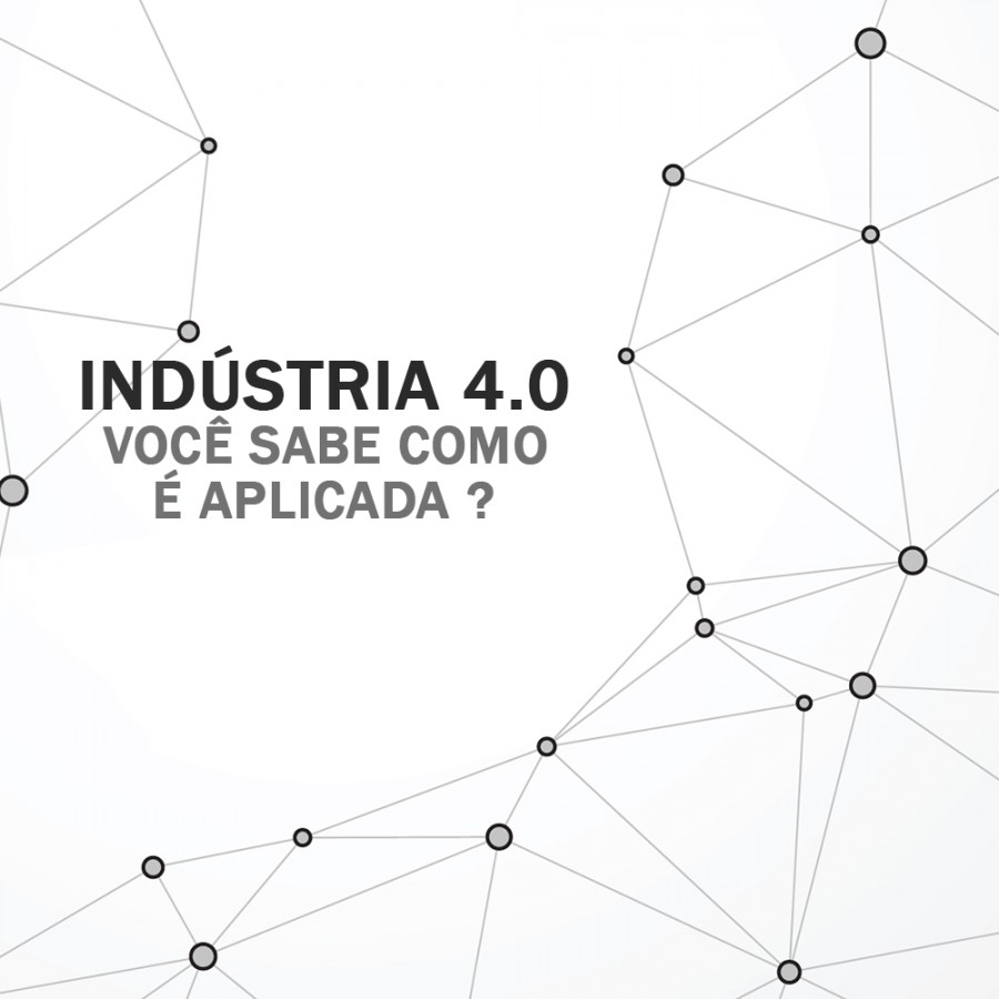 Indústria 4.0 - Você sabe como é aplicada ?