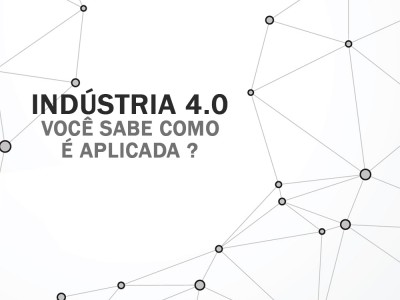 Indústria 4.0 - Você sabe como é aplicada ?